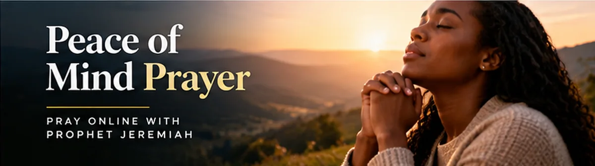 Peace of Mind Prayer – Christian prayer support online with Prophet Jeremiah